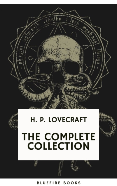 H.P. Lovecraft: The Complete Collection : Immerse in the Pioneering World of Cosmic Horror, EPUB eBook