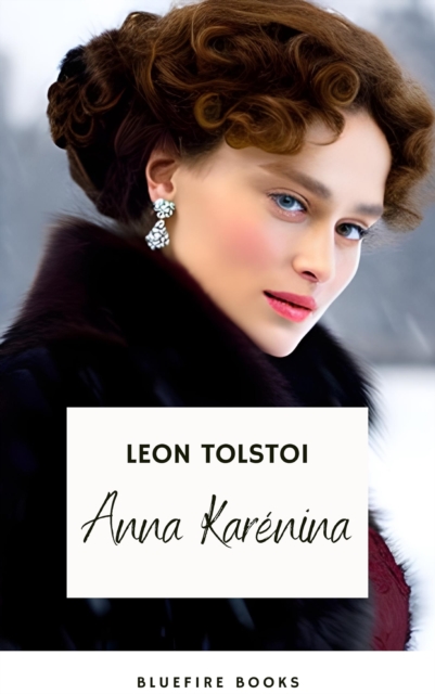 Anna Karenina : Leo Tolstoy's Timeless Masterpiece on Love and Society, EPUB eBook