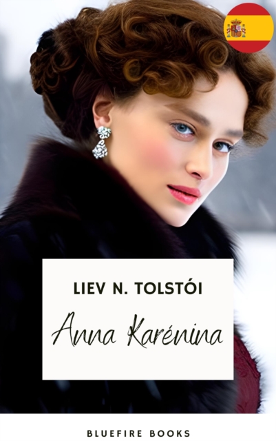 Anna Karena: La Obra Maestra Inmortal de Leo Tolstoy sobre Amor y Sociedad, EPUB eBook