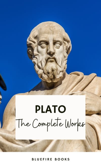Plato: The Complete Works (31 Books) : The Definitive Collection of Philosophical Classics, EPUB eBook