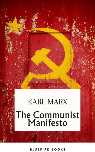 The Communist Manifesto: Delve into Marx and Engels' Revolutionary Classic - eBook Edition, EPUB eBook