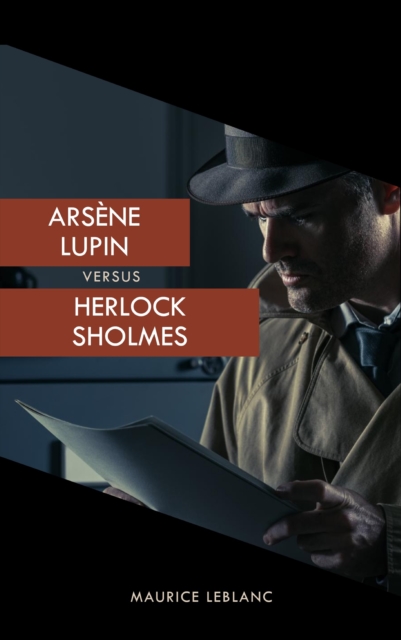 Arsene Lupin versus Herlock Sholmes (The Arsene Lupin Adventures) : The Ultimate Duel of Masterminds, EPUB eBook