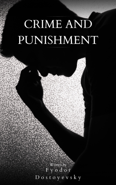 Crime and Punishment : Delve into the Depths of Human Psyche, EPUB eBook