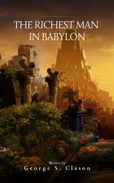The Richest Man in Babylon : Timeless Financial Wisdom for Today's Economy, EPUB eBook