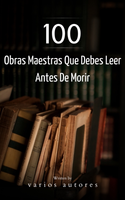 100 Obras Maestras Que Debes Leer Antes De Morir, EPUB eBook