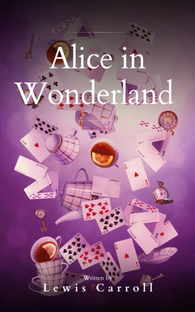 Alice's Adventures in Wonderland : A Journey Through a World of Endless Possibilities, EPUB eBook