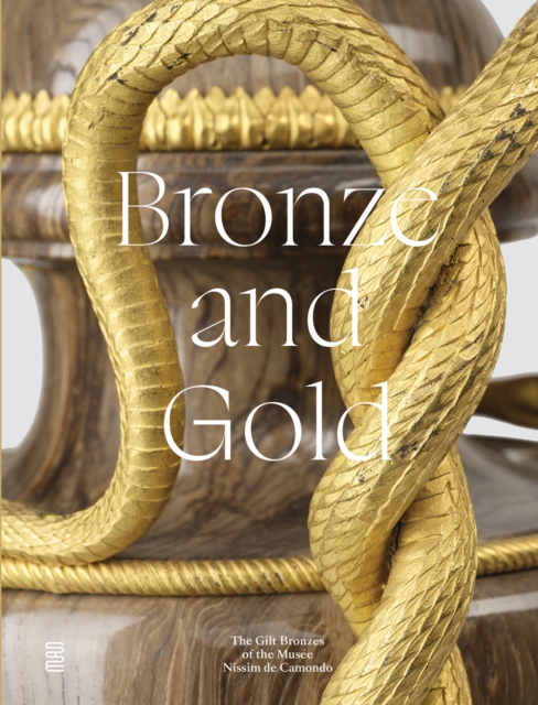 Bronze and Gold : The Gilt Bronzes from the Musee Nissim de Camondo, Hardback Book