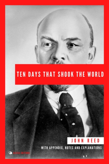 Ten Days That Shook the World : With Appendix, Notes and Explanations, EPUB eBook