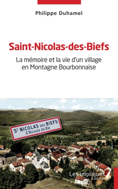 Saint-Nicolas-des-Biefs : La memoire et la vie d'un village en Montagne Bourbonnaise, PDF eBook