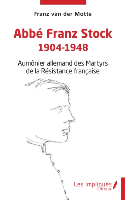 Abbe Franz Stock 1904-1948 : Aumonier allemand des Martyrs de la Resistance francaise, PDF eBook