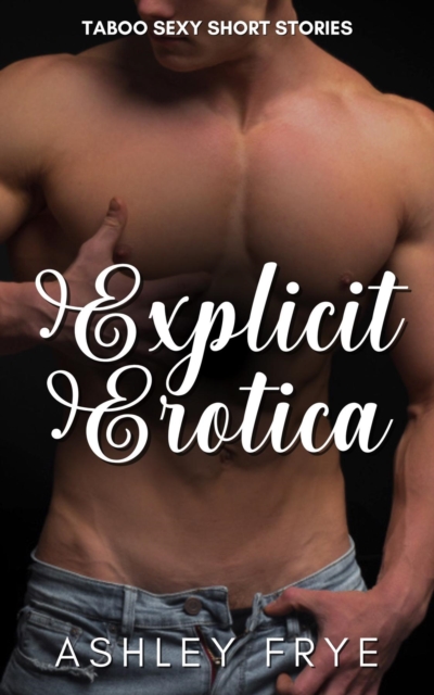 Explicit Erotica - Taboo Sexy Short Stories, EPUB eBook