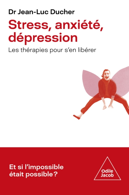 Stress, anxiete, depression : Les therapies pour s'en liberer, EPUB eBook