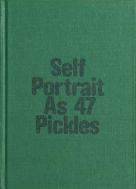 Self-Portrait as 47 Pickles, Hardback Book