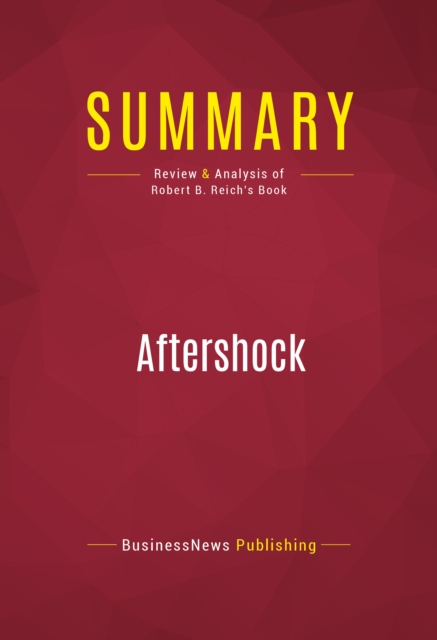 Summary: Aftershock : Review and Analysis of Robert B. Reich's Book, EPUB eBook