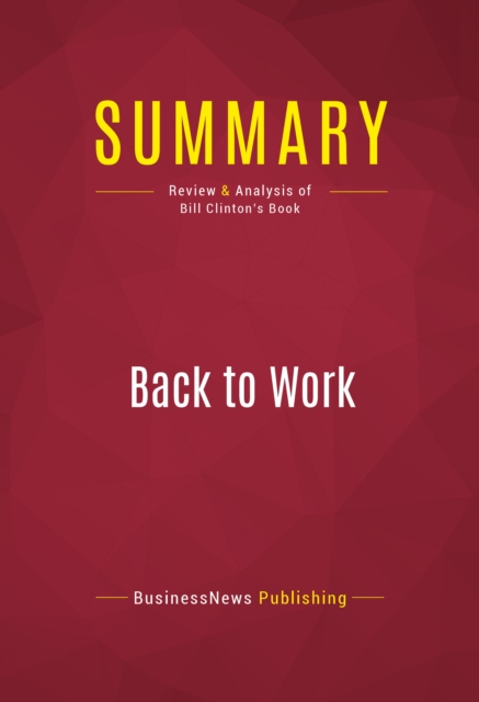 Summary: Back to Work : Review and Analysis of Bill Clinton's Book, EPUB eBook