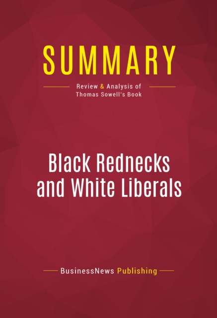 Summary: Black Rednecks and White Liberals : Review and Analysis of Thomas Sowell's Book, EPUB eBook