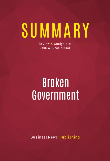 Summary: Broken Government : Review and Analysis of John W. Dean's Book, EPUB eBook