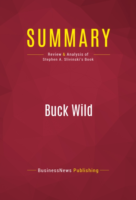 Summary: Buck Wild : Review and Analysis of Stephen A. Slivinski's Book, EPUB eBook