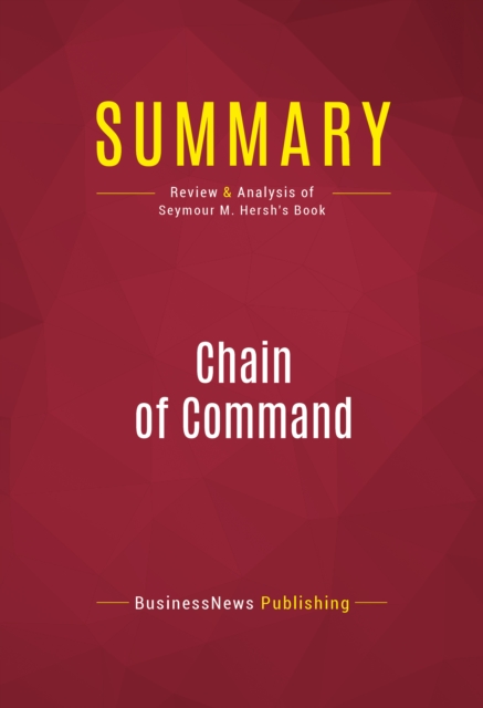 Summary: Chain of Command : Review and Analysis of Seymour M. Hersh's Book, EPUB eBook