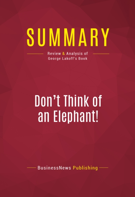 Summary: Don't Think of an Elephant! : Review and Analysis of George Lakoff's Book, EPUB eBook