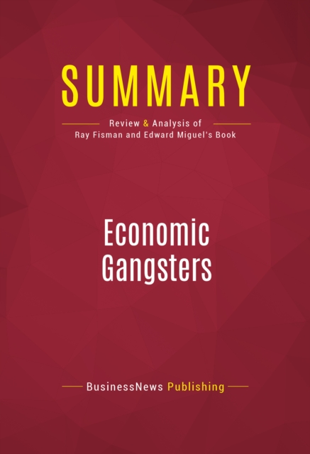 Summary: Economic Gangsters : Review and Analysis of Ray Fisman and Edward Miguel's Book, EPUB eBook