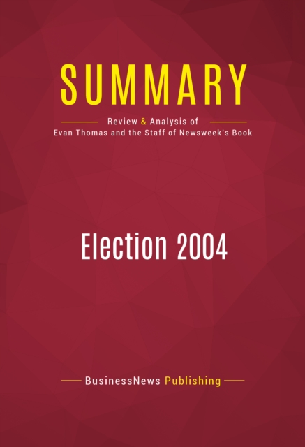 Summary: Election 2004 : Review and Analysis of the Book by Evan Thomas and the Staff of Newsweek, EPUB eBook