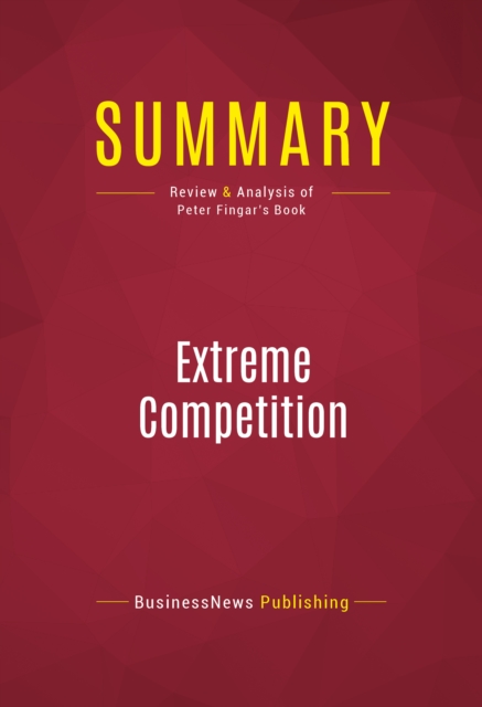 Summary: Extreme Competition : Review and Analysis of Peter Fingar's Book, EPUB eBook