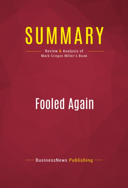 Summary: Fooled Again : Review and Analysis of Mark Crispin Miller's Book, EPUB eBook
