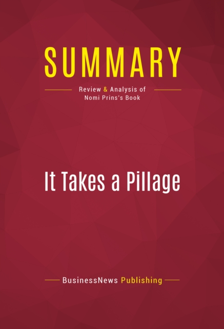 Summary: It Takes a Pillage : Review and Analysis of Nomi Prins's Book, EPUB eBook