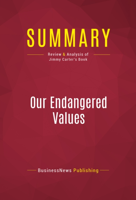 Summary: Our Endangered Values : Review and Analysis of Jimmy Carter's Book, EPUB eBook