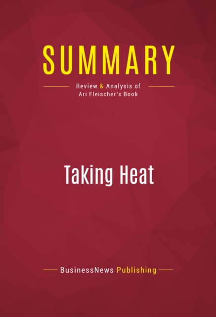 Summary: Taking Heat : Review and Analysis of Ari Fleischer's Book, EPUB eBook