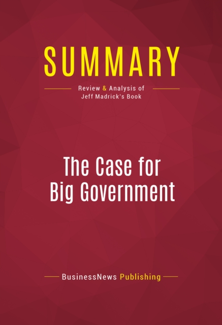 Summary: The Case for Big Government : Review and Analysis of Jeff Madrick's Book, EPUB eBook