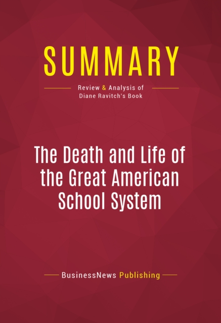 Summary: The Death and Life of the Great American School System : Review and Analysis of Diane Ravitch's Book, EPUB eBook