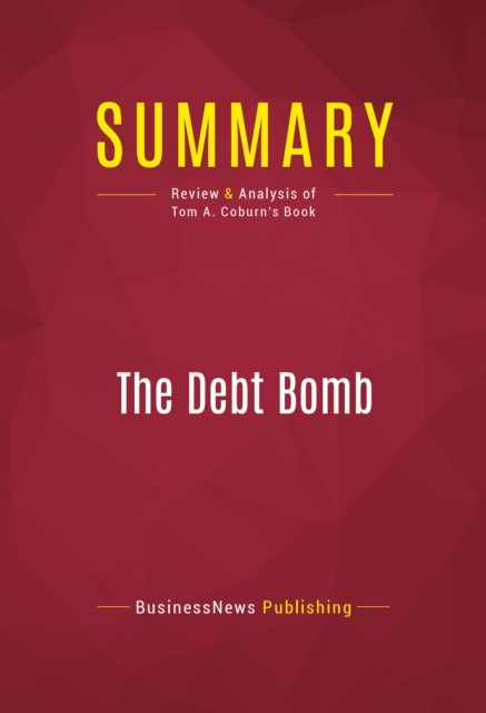 Summary: The Debt Bomb : Review and Analysis of Tom A. Coburn's Book, EPUB eBook