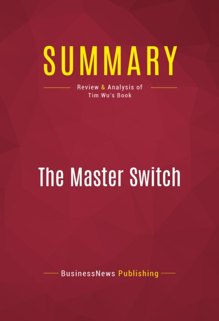 Summary: The Master Switch : Review and Analysis of Tim Wu's Book, EPUB eBook