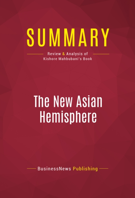Summary: The New Asian Hemisphere : Review and Analysis of Kishore Mahbubani's Book, EPUB eBook