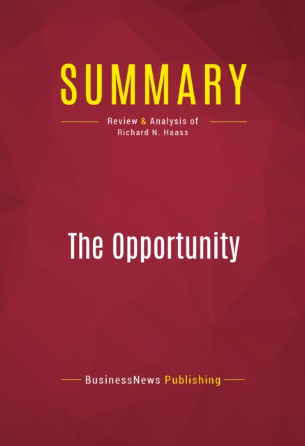 Summary: The Opportunity : Review and Analysis of Richard N. Haass, EPUB eBook