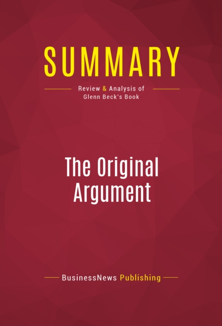 Summary: The Original Argument : Review and Analysis of Glenn Beck's Book, EPUB eBook