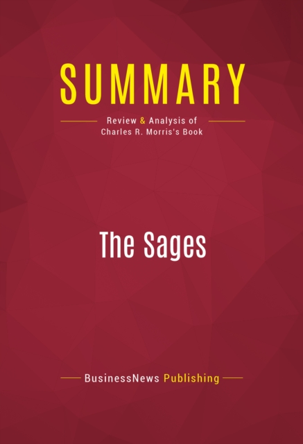Summary: The Sages : Review and Analysis of Charles R. Morris's Book, EPUB eBook