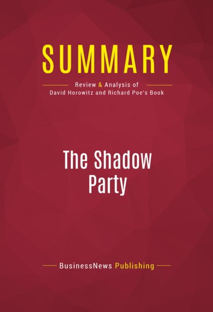 Summary: The Shadow Party : Review and Analysis of David Horowitz and Richard Poe's Book, EPUB eBook