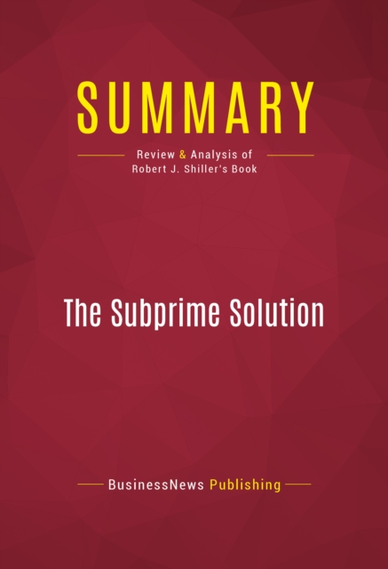 Summary: The Subprime Solution : Review and Analysis of Robert J. Shiller's Book, EPUB eBook