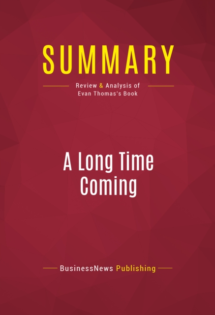 Summary: A Long Time Coming : Review and Analysis of Evan Thomas's Book, EPUB eBook