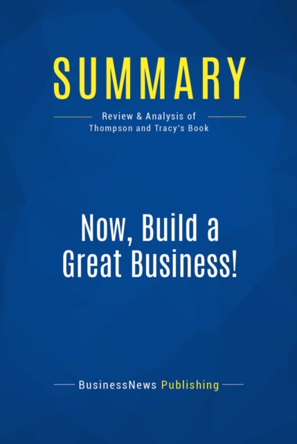 Summary: Now, Build a Great Business!, EPUB eBook