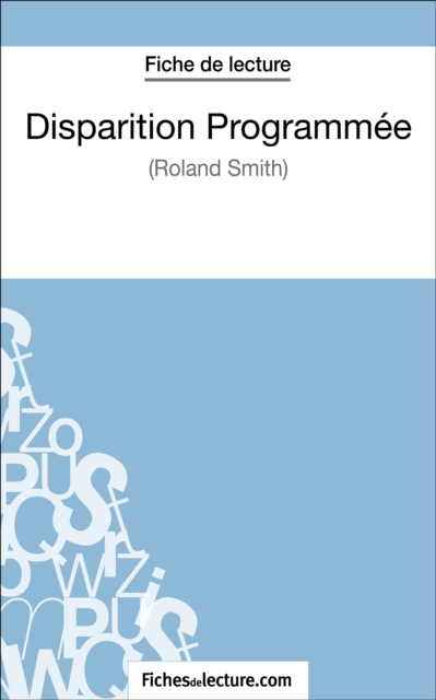 Disparition Programmee de Roland Smith (Fiche de lecture) : Analyse complete de l'oeuvre, EPUB eBook