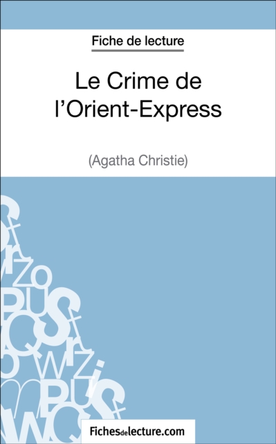 Le Crime de l'Orient-Express d'Agatha Christie (Fiche de lecture) : Analyse complete de l'oeuvre, EPUB eBook
