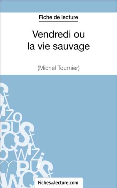 Vendredi ou la vie sauvage de Michel Tournier (Fiche de lecture) : Analyse complete de l'oeuvre, EPUB eBook