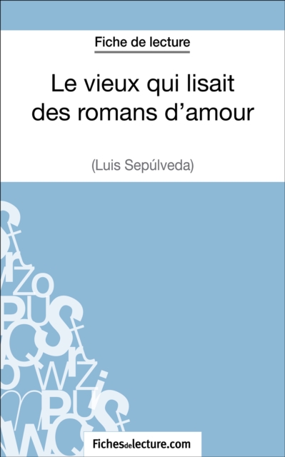 Le vieux qui lisait des romans d'amour de Luis Sepulveda (Fiche de lecture) : Analyse complete de l'oeuvre, EPUB eBook