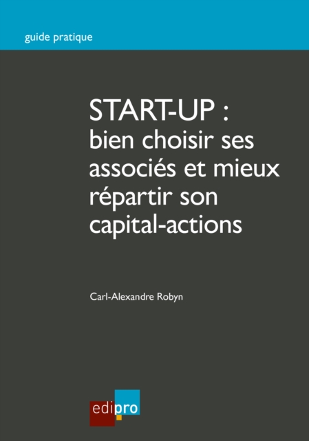 Start-up : bien choisir ses associes et mieux repartir son capital-actions, EPUB eBook