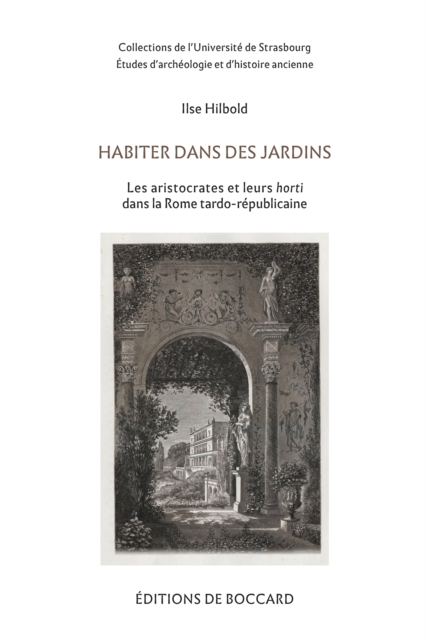 Habiter dans des jardins. Les aristocrates et leurs horti dans la Rome tardo-republicaine, PDF eBook
