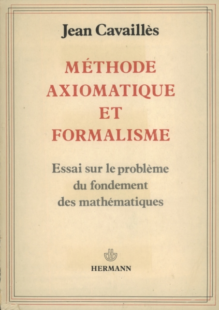 Methode axiomatique et formalisme : Essai sur le probleme du fondement des mathematiques, PDF eBook